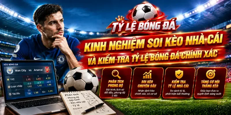Kinh nghiệm soi kèo nhà cái và kiểm tra tỷ lệ bóng đá chính xác